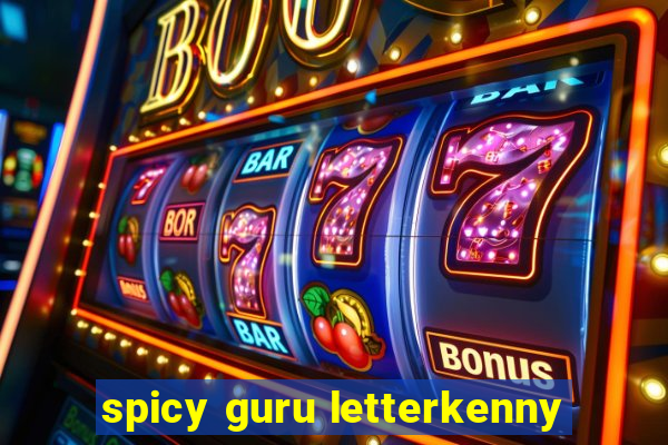 spicy guru letterkenny